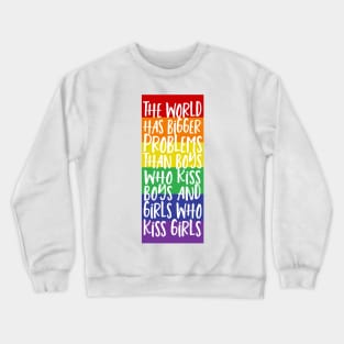 World Has Bigger Problems Than Boys Who Kiss Boys Girls Who Kiss Girls Crewneck Sweatshirt